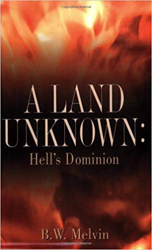 A Land Unknown: Hell's Dominion PB - B W Melvin